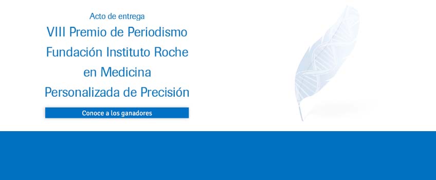 Conoce a los ganadores del VIII Premio de Periodismo Fundación Instituto Roche en Medicina Personalizada de Precisión