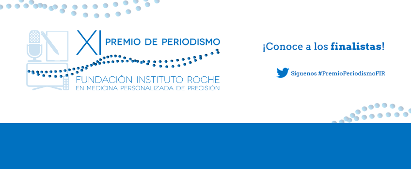 XI Premio de Periodismo, Fundación Instituto Roche en Medicina Personalizada de Precisión. ¡Conoce a los finalistas!