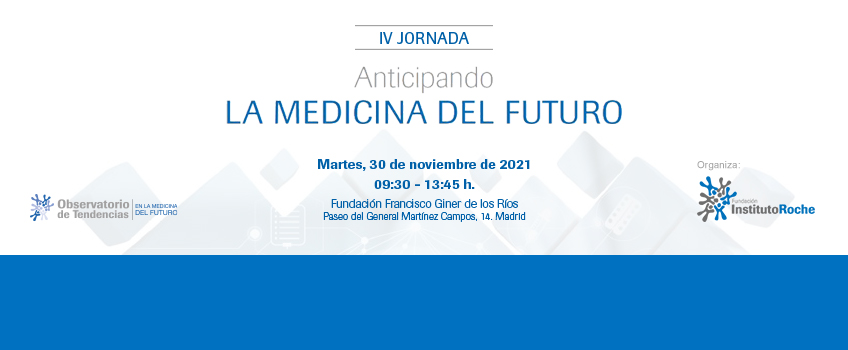 IV Jornada Anticipando la medicina del futuro. Madrid, 30 de noviembre de 2021. Vídeos disponibles.