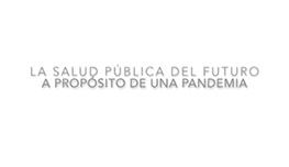 La salud pública del futuro. “A propósito de una pandemia”